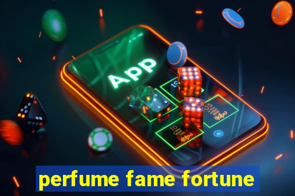 perfume fame fortune